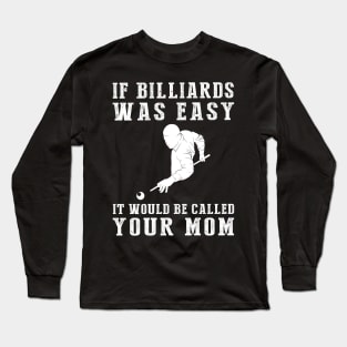 Cue the Laughter: If Billiards Were Easy, It'd Be Called Your Mom! Long Sleeve T-Shirt